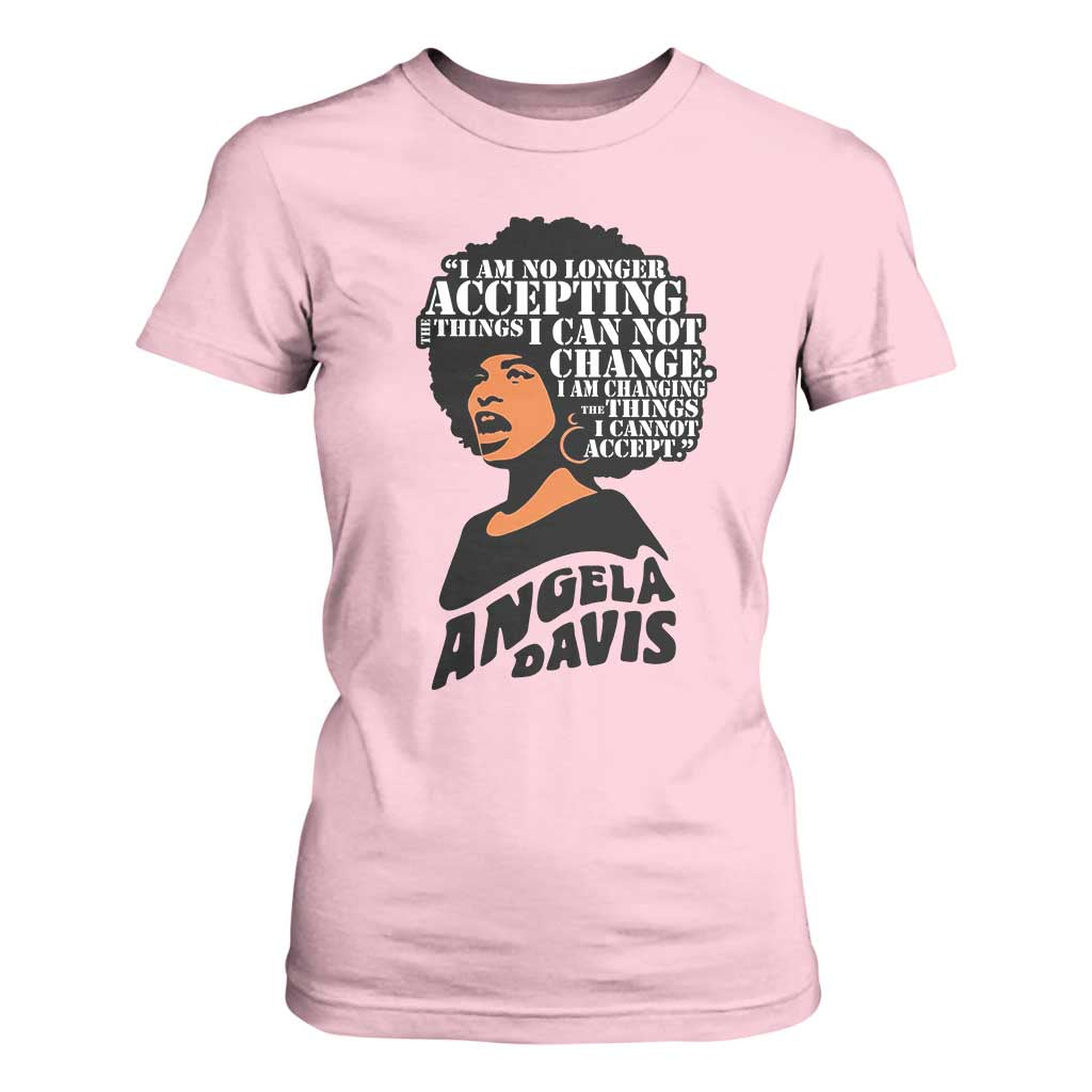 Angela Davis Inspirational Quote T Shirt For Women I Am No Longer Accepting The Things I Cannot Change TS14 Light Pink Print Your Wear