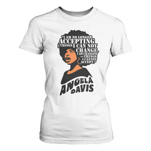 Angela Davis Inspirational Quote T Shirt For Women I Am No Longer Accepting The Things I Cannot Change TS14 White Print Your Wear
