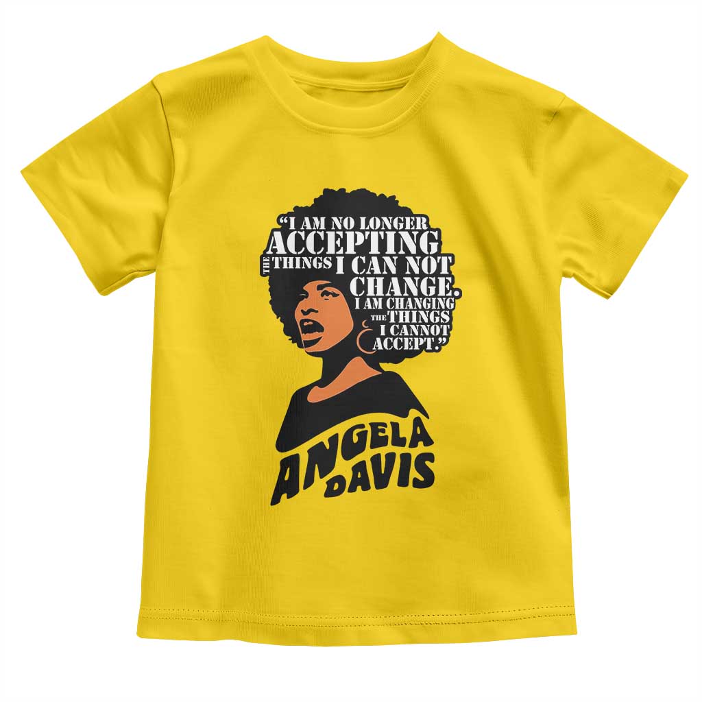 Angela Davis Inspirational Quote Toddler T Shirt I Am No Longer Accepting The Things I Cannot Change TS14 Daisy Print Your Wear