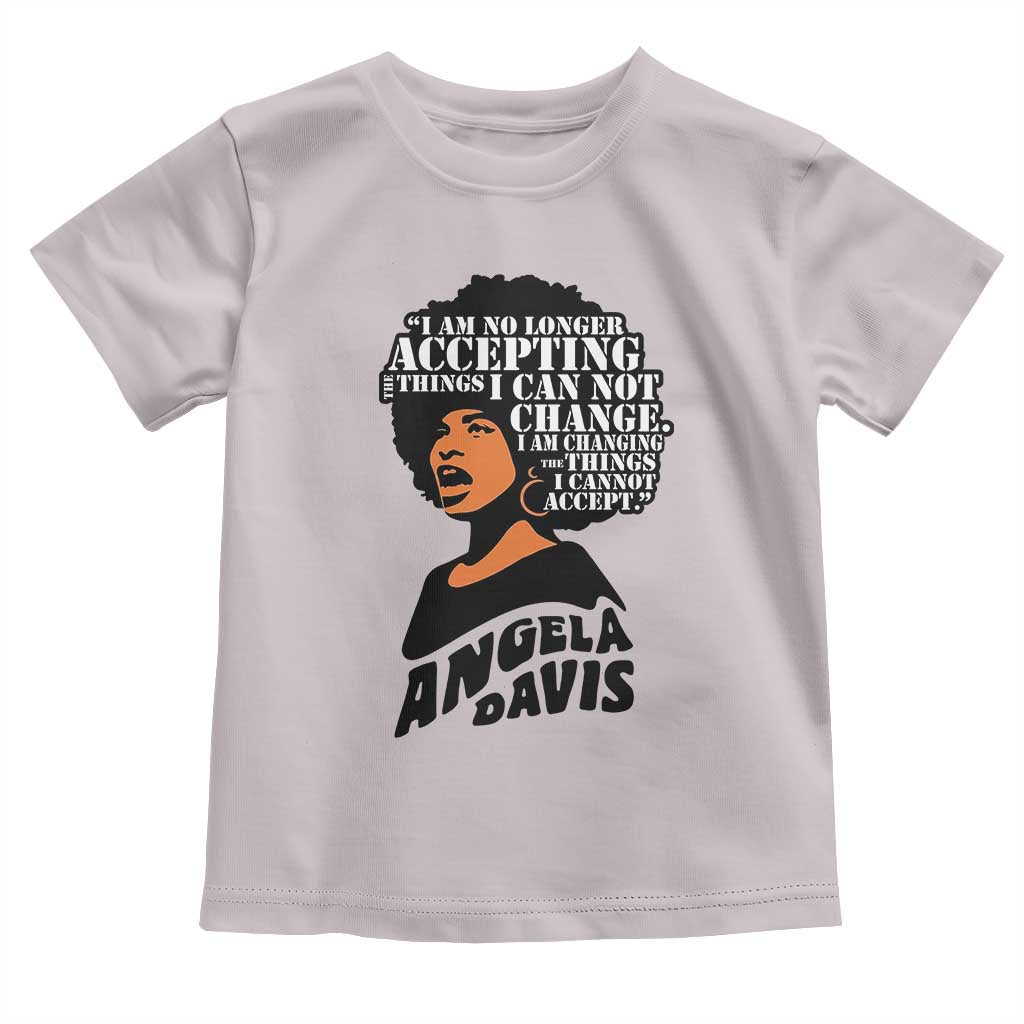 Angela Davis Inspirational Quote Toddler T Shirt I Am No Longer Accepting The Things I Cannot Change TS14 Ice Gray Print Your Wear