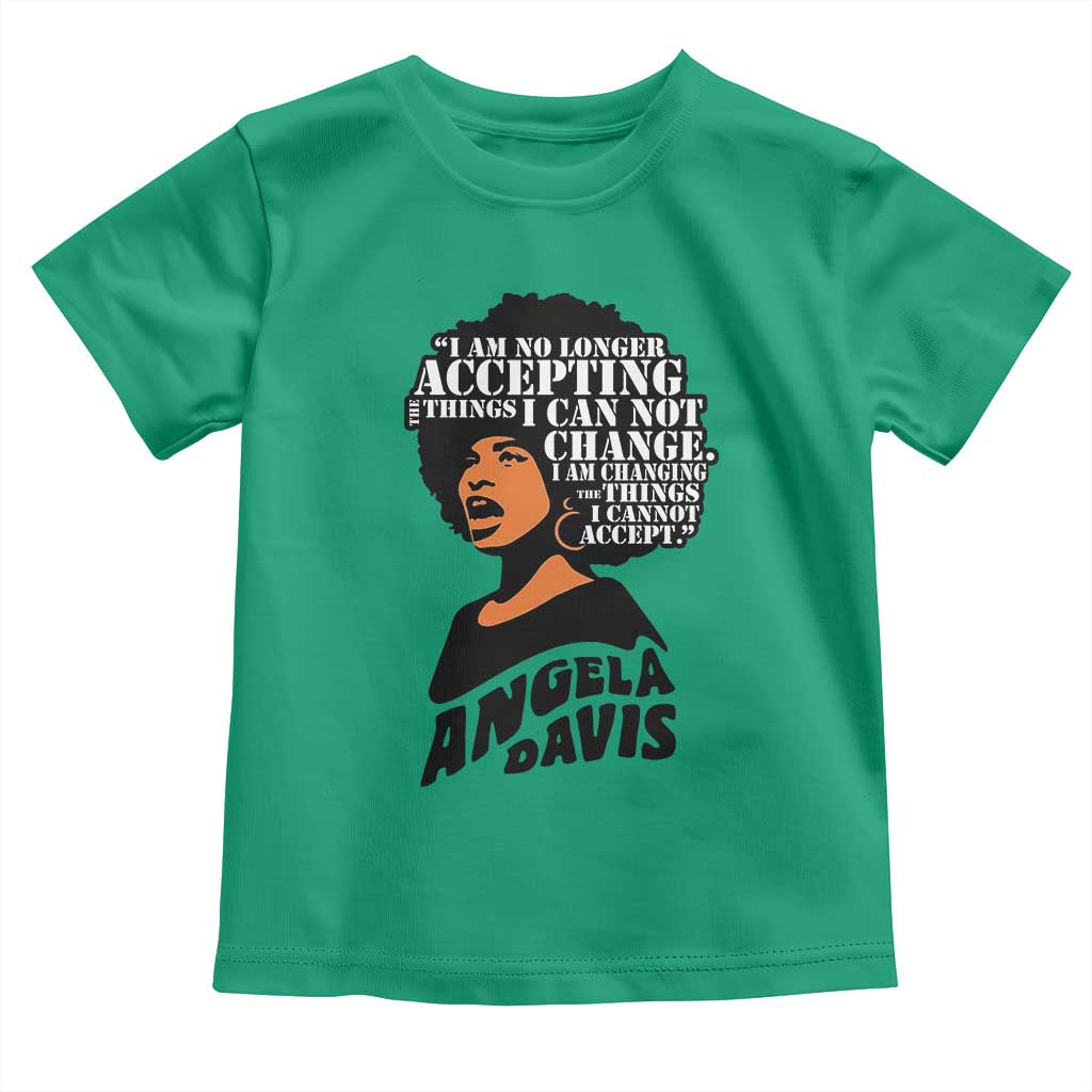 Angela Davis Inspirational Quote Toddler T Shirt I Am No Longer Accepting The Things I Cannot Change TS14 Irish Green Print Your Wear