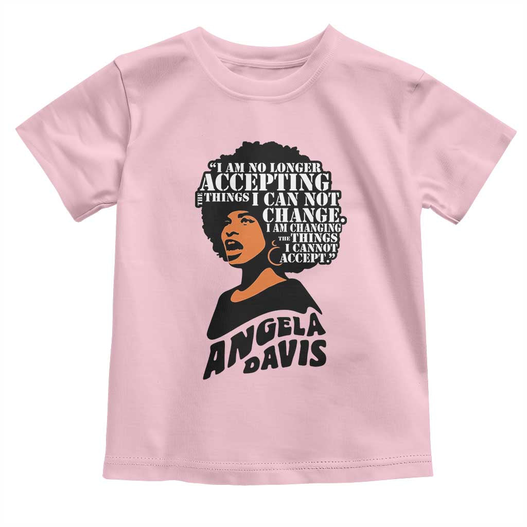 Angela Davis Inspirational Quote Toddler T Shirt I Am No Longer Accepting The Things I Cannot Change TS14 Light Pink Print Your Wear
