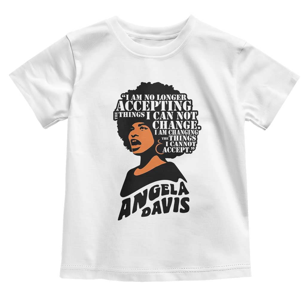 Angela Davis Inspirational Quote Toddler T Shirt I Am No Longer Accepting The Things I Cannot Change TS14 White Print Your Wear