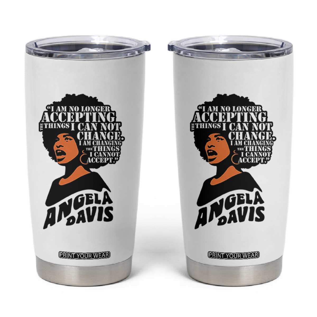 Angela Davis Inspirational Quote Tumbler Cup I Am No Longer Accepting The Things I Cannot Change TS14 White Print Your Wear