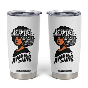Angela Davis Inspirational Quote Tumbler Cup I Am No Longer Accepting The Things I Cannot Change TS14 White Print Your Wear
