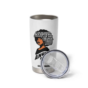 Angela Davis Inspirational Quote Tumbler Cup I Am No Longer Accepting The Things I Cannot Change TS14 Print Your Wear