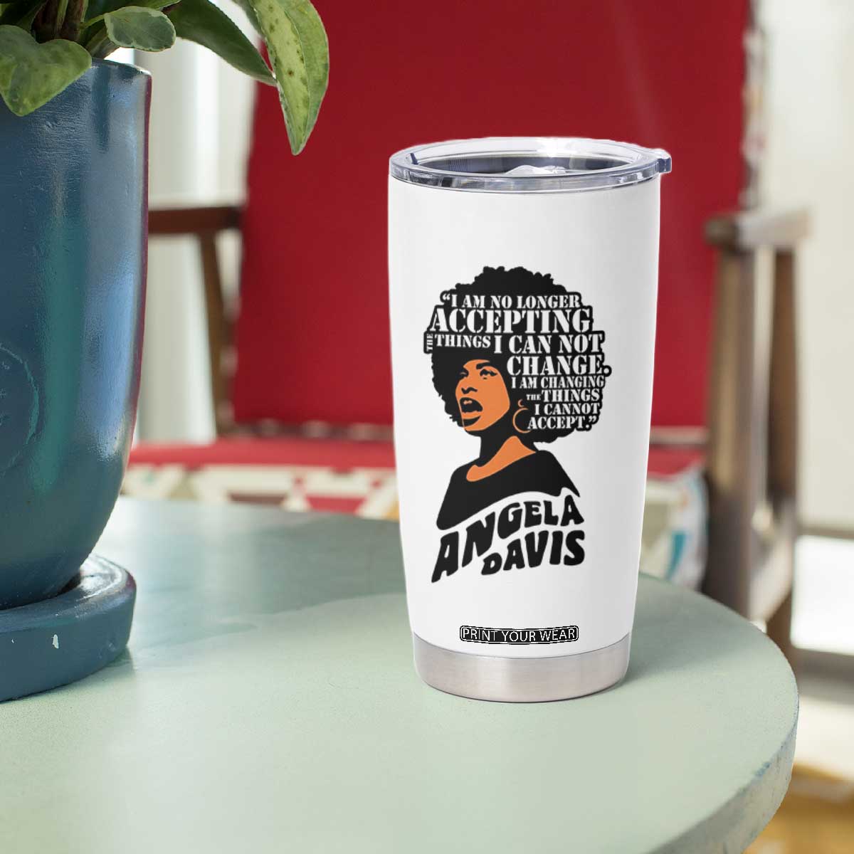 Angela Davis Inspirational Quote Tumbler Cup I Am No Longer Accepting The Things I Cannot Change TS14 Print Your Wear
