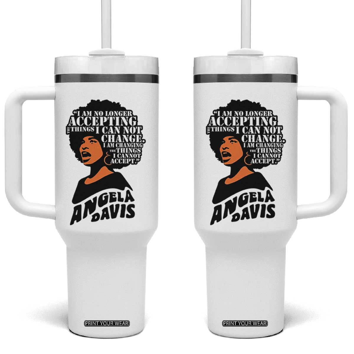 Angela Davis Inspirational Quote Tumbler With Handle I Am No Longer Accepting The Things I Cannot Change TS14 One Size: 40 oz White Print Your Wear