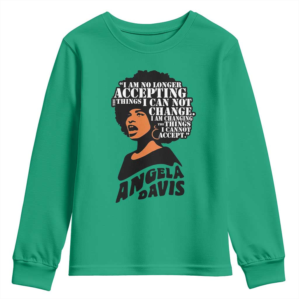 Angela Davis Inspirational Quote Youth Sweatshirt I Am No Longer Accepting The Things I Cannot Change TS14 Irish Green Print Your Wear