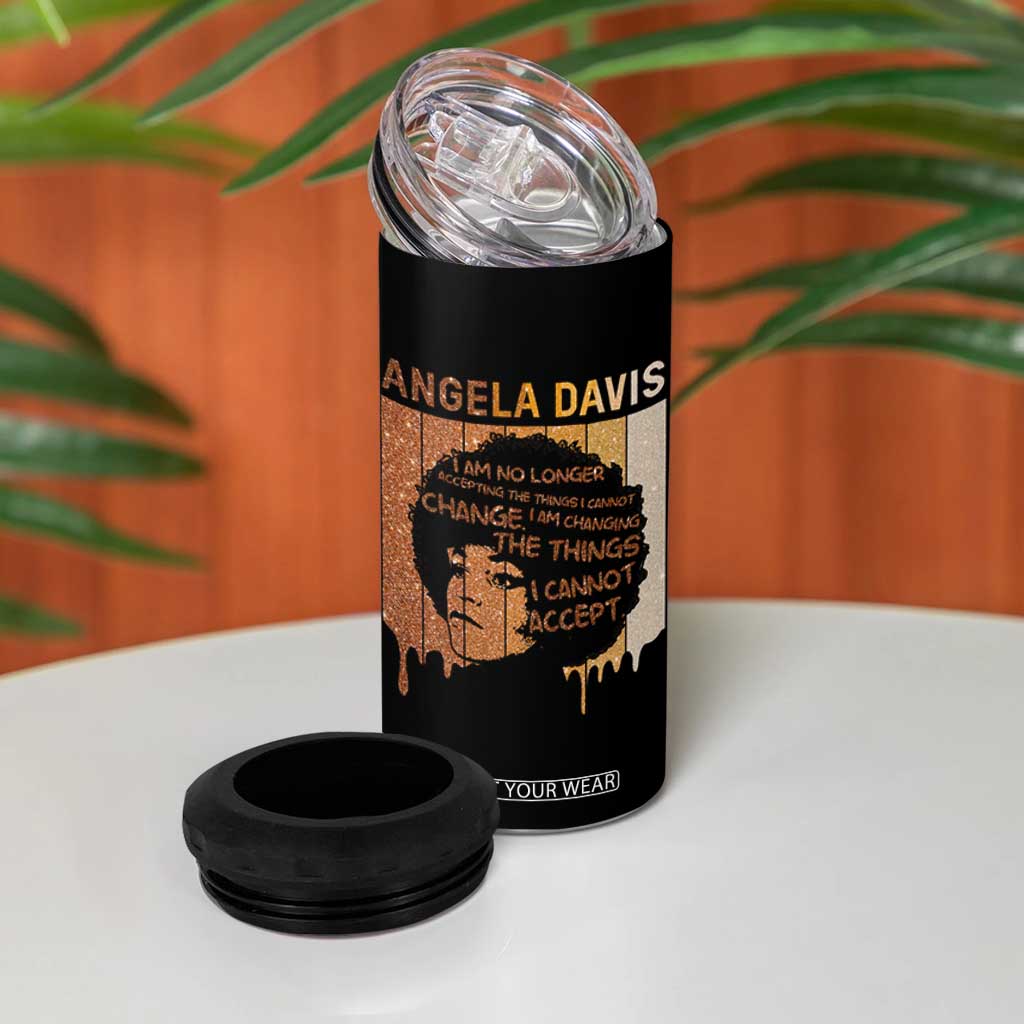 Angela Davis Quote 4 in 1 Can Cooler Tumbler I Am No Longer Accepting The Things I Cannot Change TS14 Print Your Wear