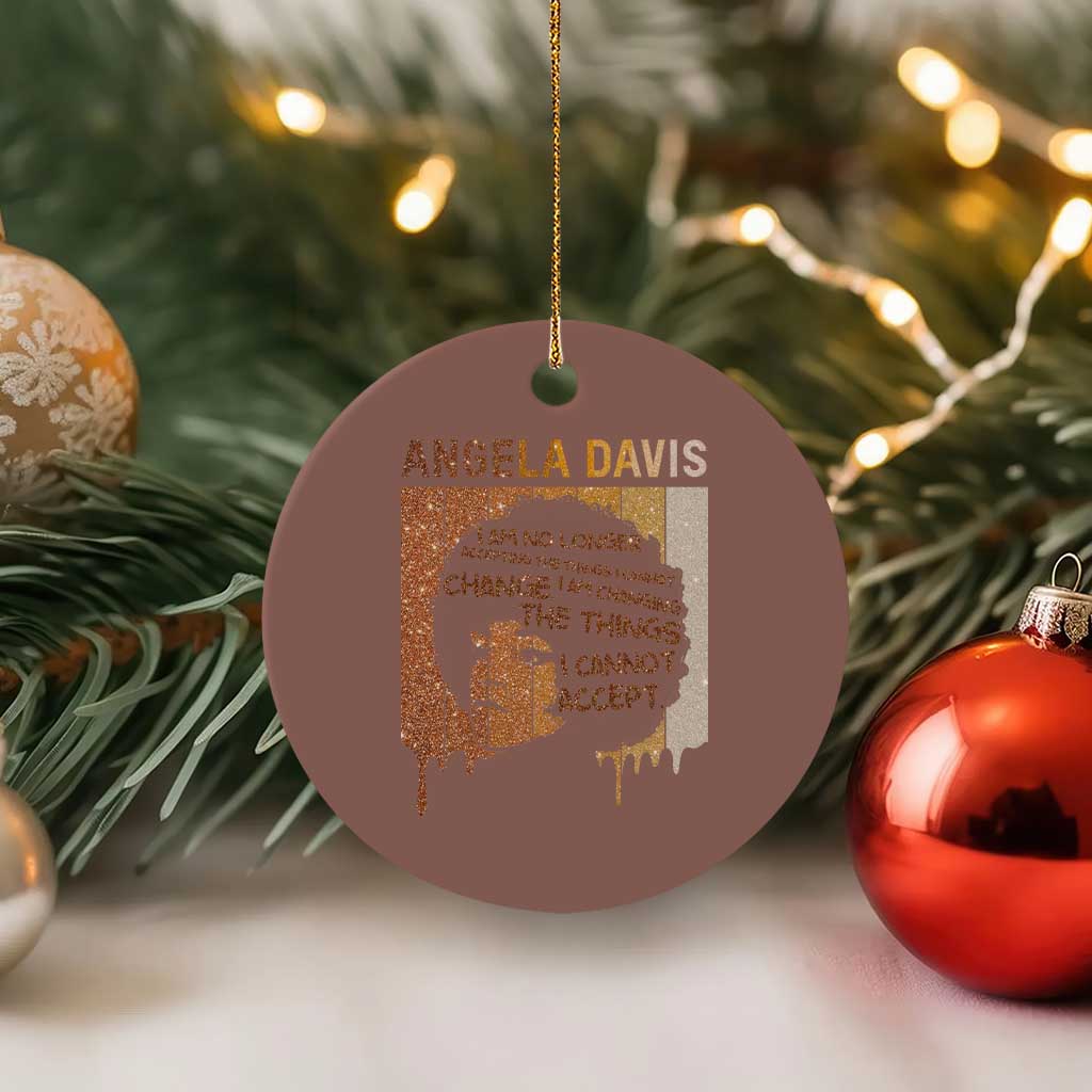 Angela Davis Quote Ceramic Ornament I Am No Longer Accepting The Things I Cannot Change TS14 1pc Mocha Print Your Wear
