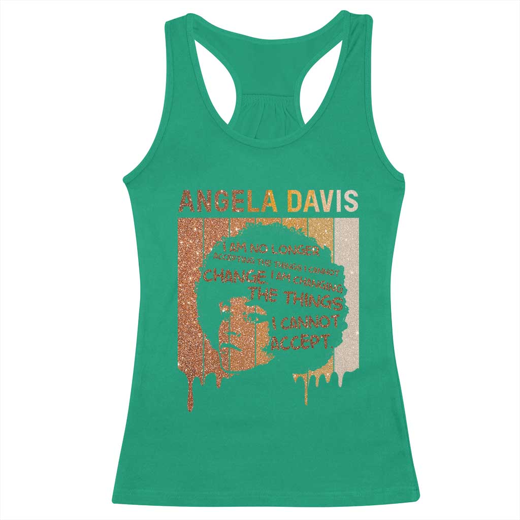 Angela Davis Quote Racerback Tank Top I Am No Longer Accepting The Things I Cannot Change TS14 Irish Green Print Your Wear