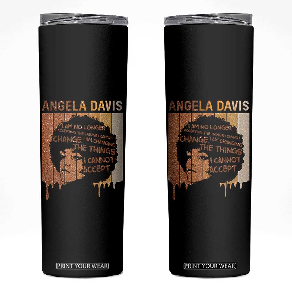 Angela Davis Quote Skinny Tumbler I Am No Longer Accepting The Things I Cannot Change TS14 Black Print Your Wear