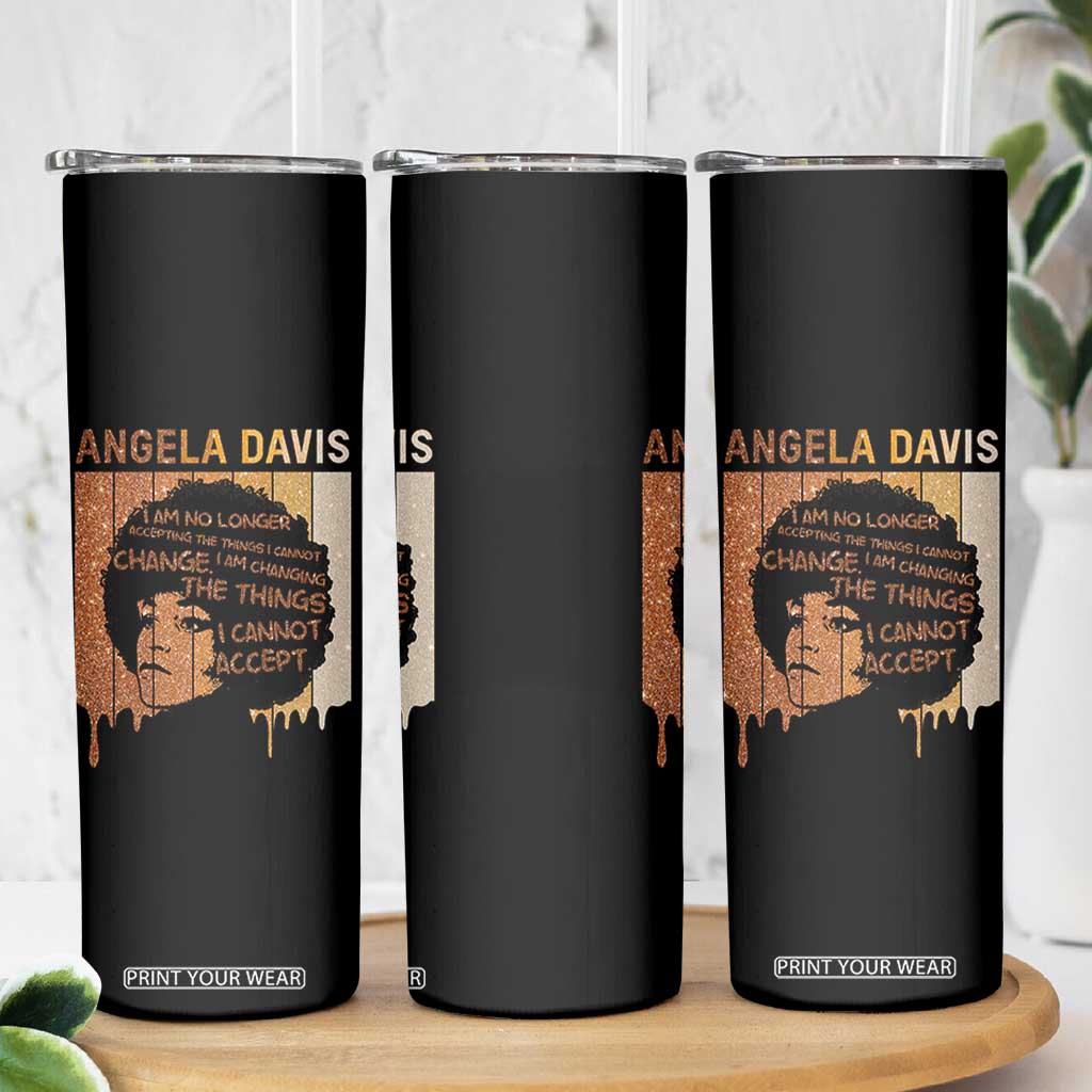 Angela Davis Quote Skinny Tumbler I Am No Longer Accepting The Things I Cannot Change TS14 Print Your Wear