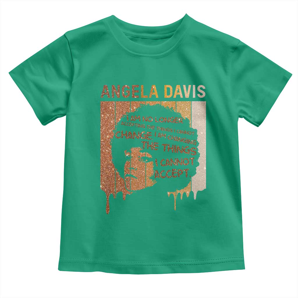 Angela Davis Quote Toddler T Shirt I Am No Longer Accepting The Things I Cannot Change TS14 Irish Green Print Your Wear