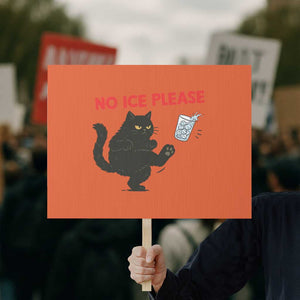 No Ice Please Protest Sign Funny Black Cat Abolish ICE Meme Protest TS14 Horizontal 18" × 24" Orange Print Your Wear