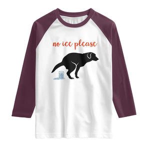 No Ice Please Raglan Shirt Funny Dog Anti ICE Meme TS14 White Maroon Print Your Wear