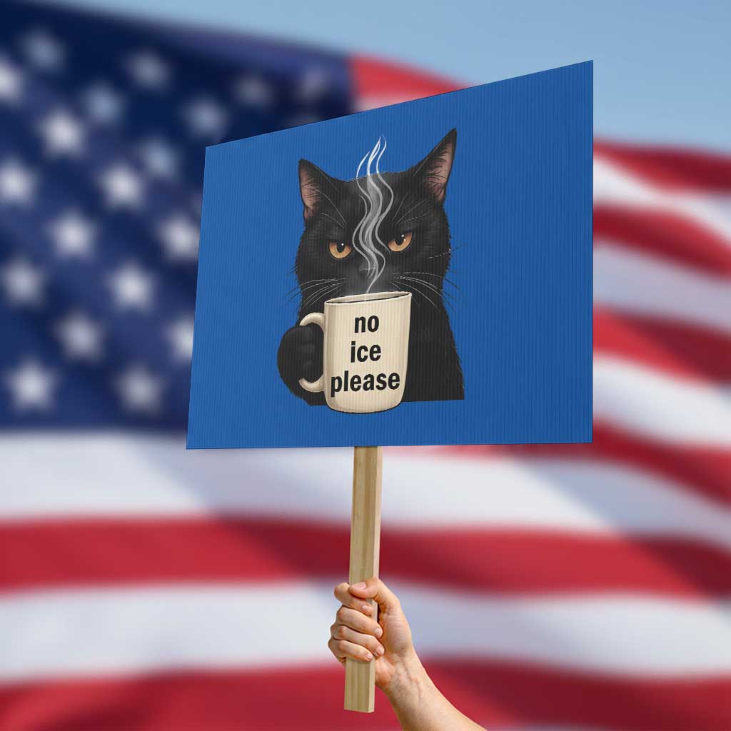 No Ice Please Protest Sign Funny Black Cat Anti ICE Meme TS14 Horizontal 18