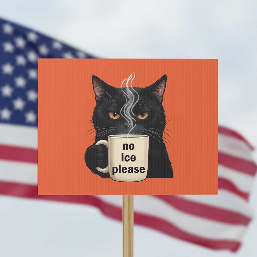 No Ice Please Protest Sign Funny Black Cat Anti ICE Meme TS14 Horizontal 18