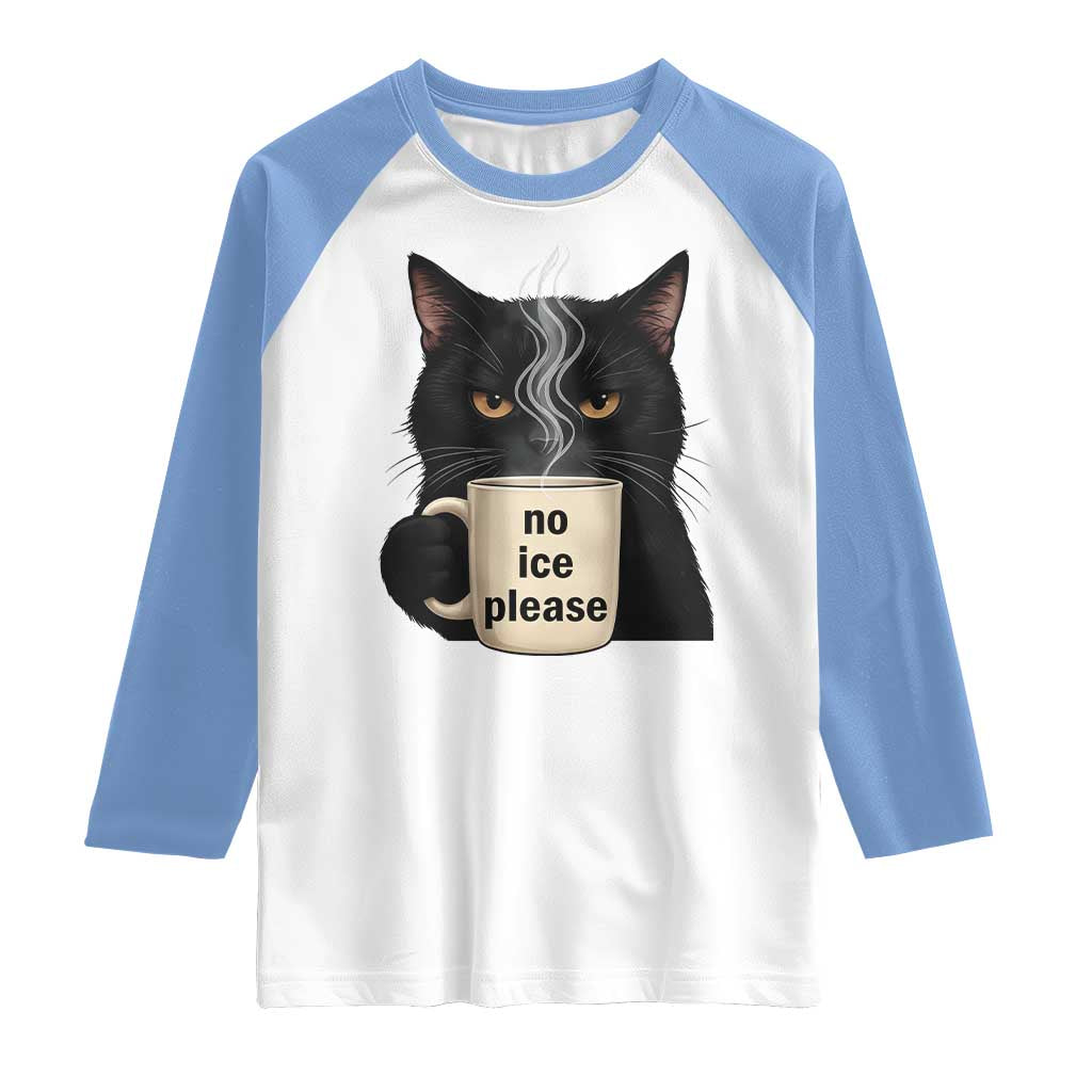 No Ice Please Raglan Shirt Funny Black Cat Anti ICE Meme TS14 White Carolina Blue Print Your Wear