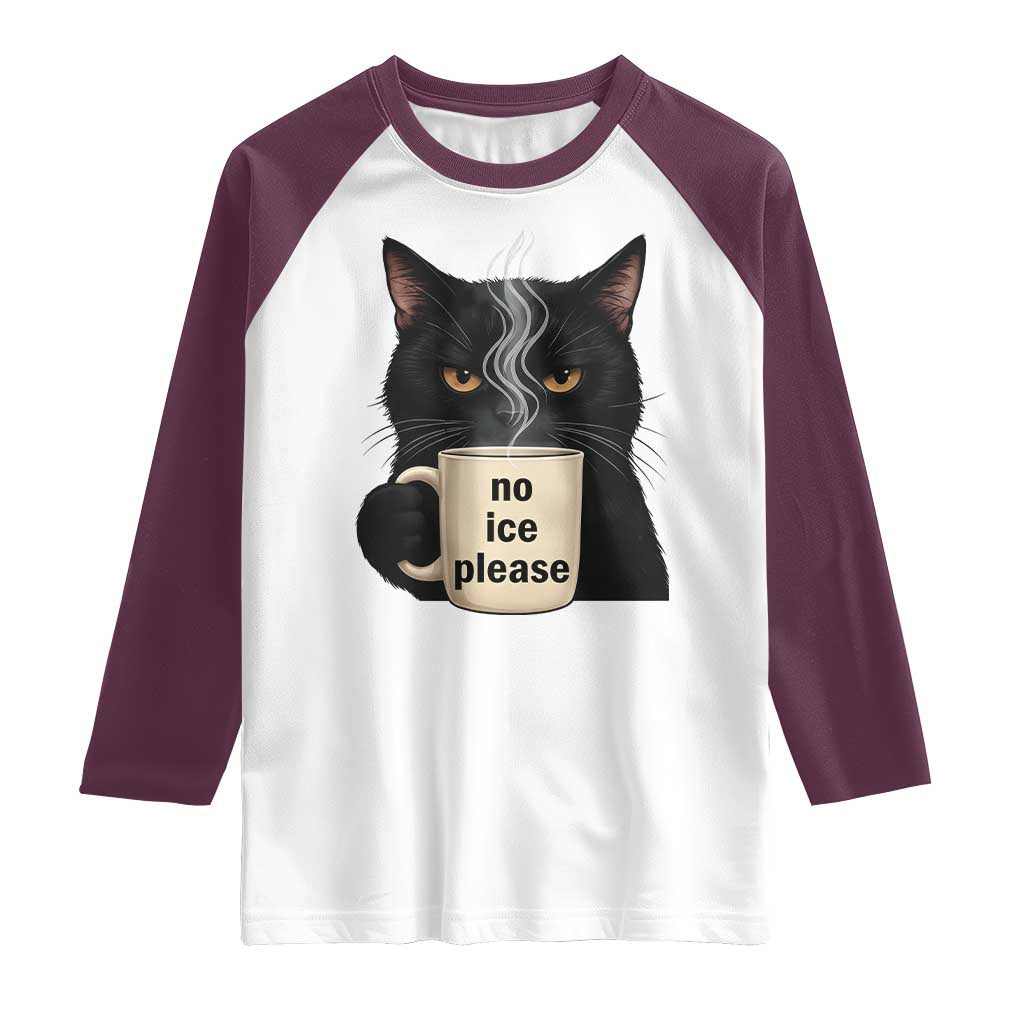 No Ice Please Raglan Shirt Funny Black Cat Anti ICE Meme TS14 White Maroon Print Your Wear