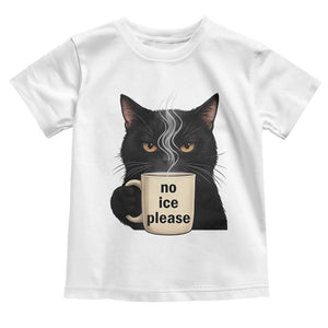 No Ice Please Toddler T Shirt Funny Black Cat Anti ICE Meme TS14 White Print Your Wear