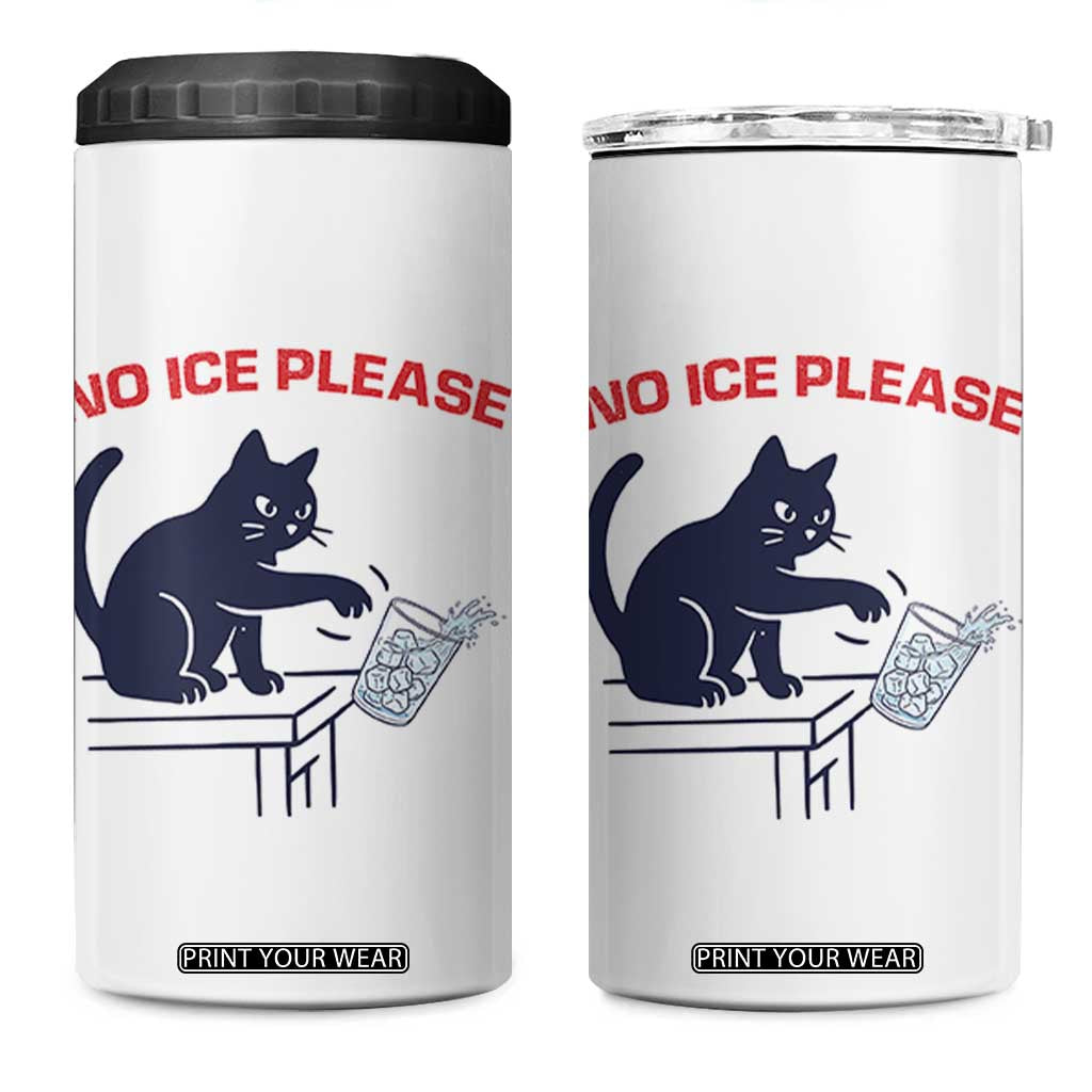 No Ice Please 4 in 1 Can Cooler Tumbler Funny Cat Anti ICE Meme TS14 One Size: 16 oz White Print Your Wear