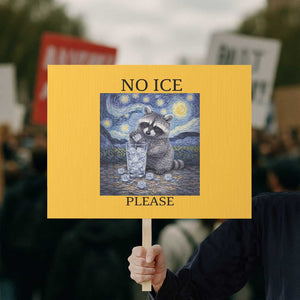 No Ice Please Protest Sign Starry Night Raccoon Trash Panda Anti ICE Meme TS14 Horizontal 18" × 24" Yellow Print Your Wear