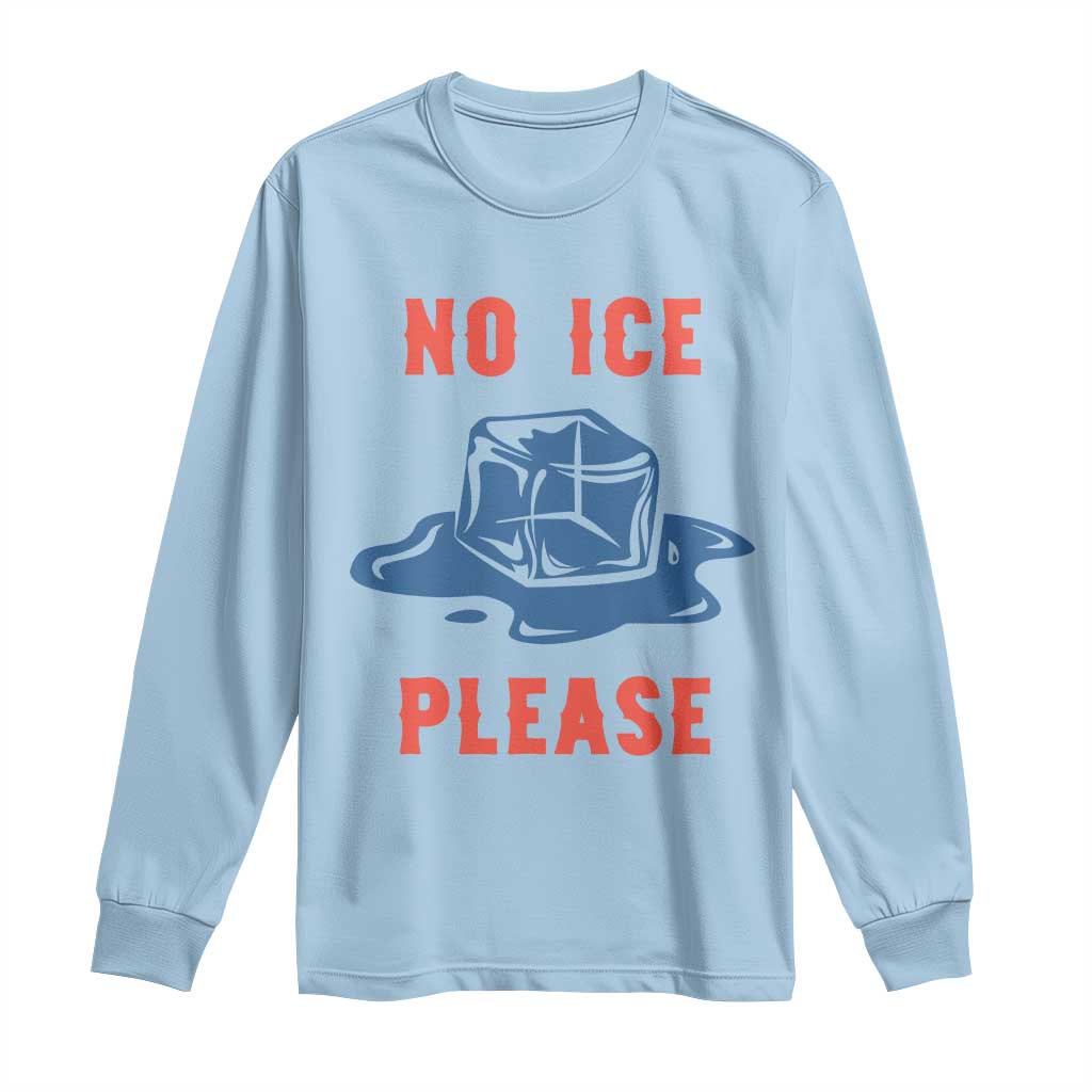 No Ice Please Long Sleeve Shirt Funny Ice Cube Anti ICE Deportation Human Rights TS14 Light Blue Print Your Wear