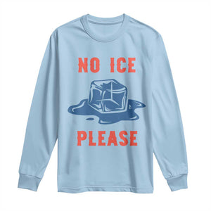 No Ice Please Long Sleeve Shirt Funny Ice Cube Anti ICE Deportation Human Rights TS14 Light Blue Print Your Wear