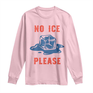 No Ice Please Long Sleeve Shirt Funny Ice Cube Anti ICE Deportation Human Rights TS14 Light Pink Print Your Wear