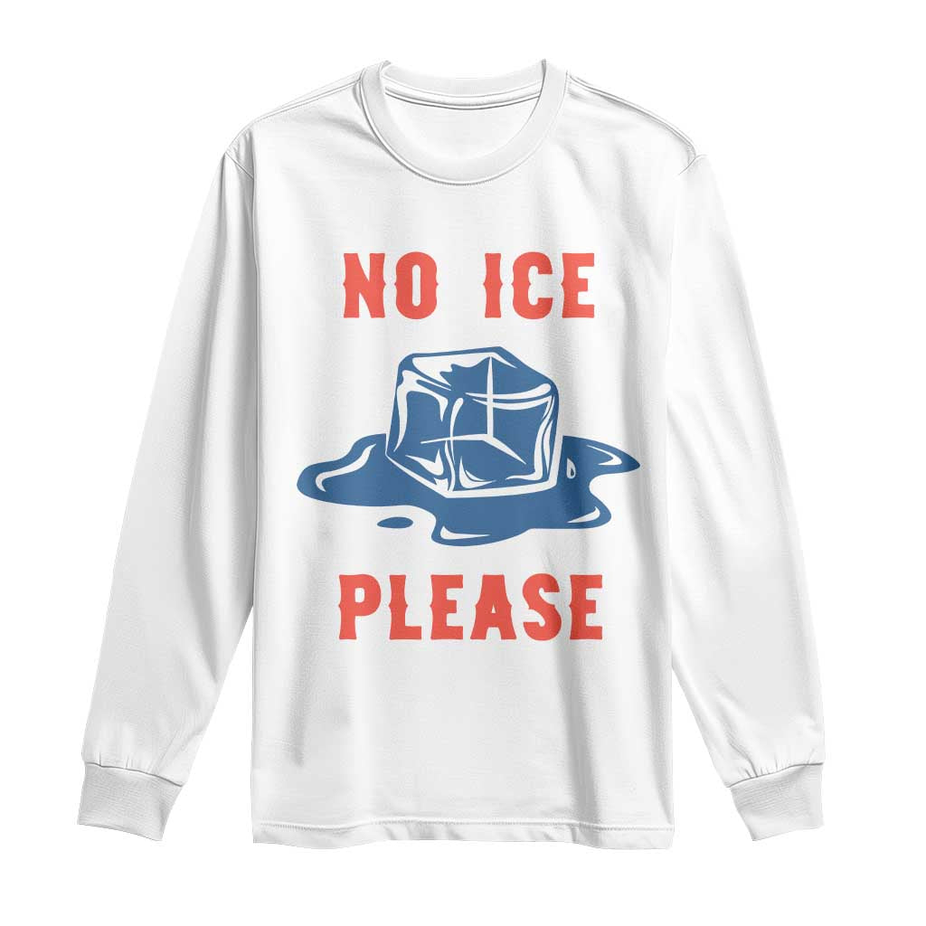 No Ice Please Long Sleeve Shirt Funny Ice Cube Anti ICE Deportation Human Rights TS14 White Print Your Wear