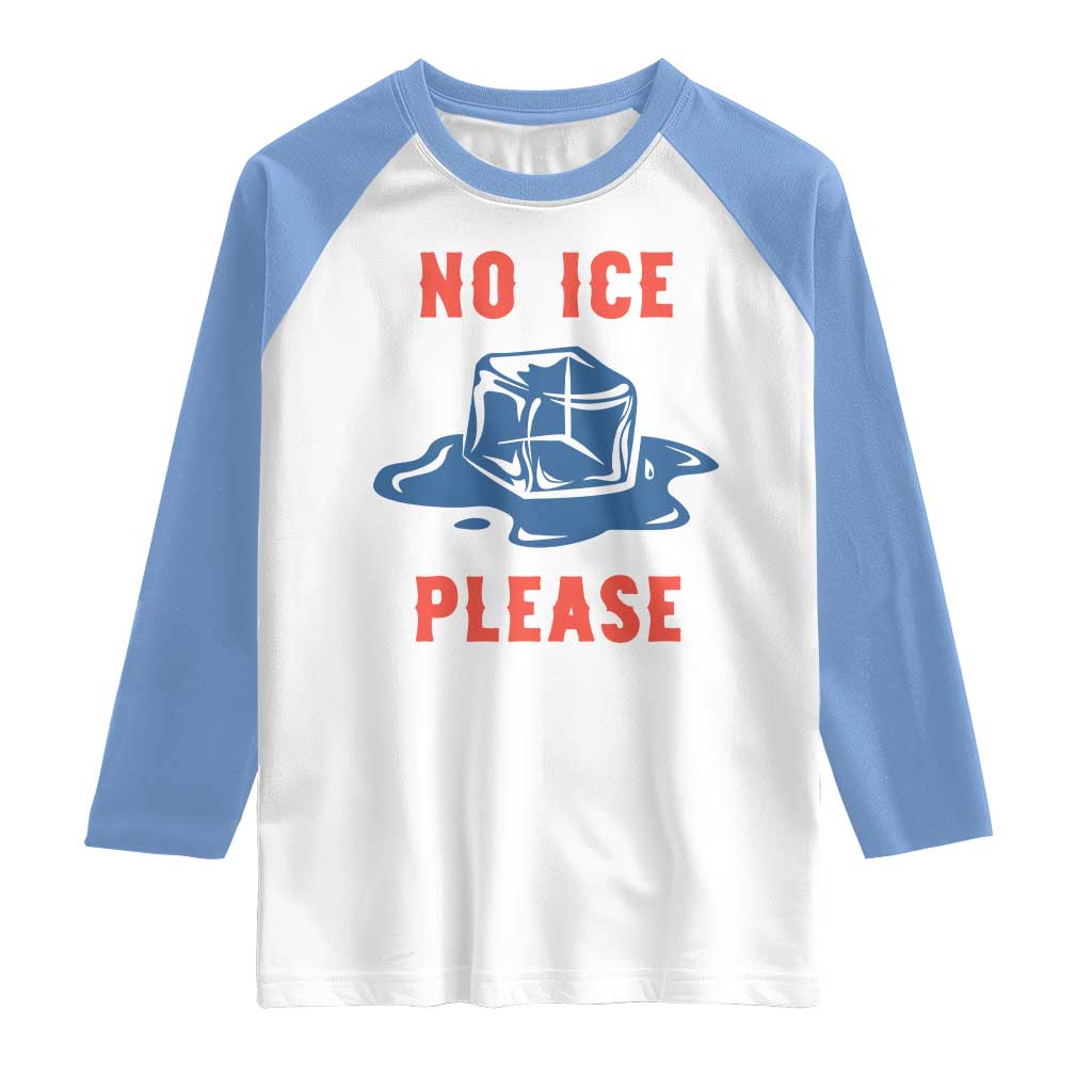 No Ice Please Raglan Shirt Funny Ice Cube Anti ICE Deportation Human Rights TS14 White Carolina Blue Print Your Wear