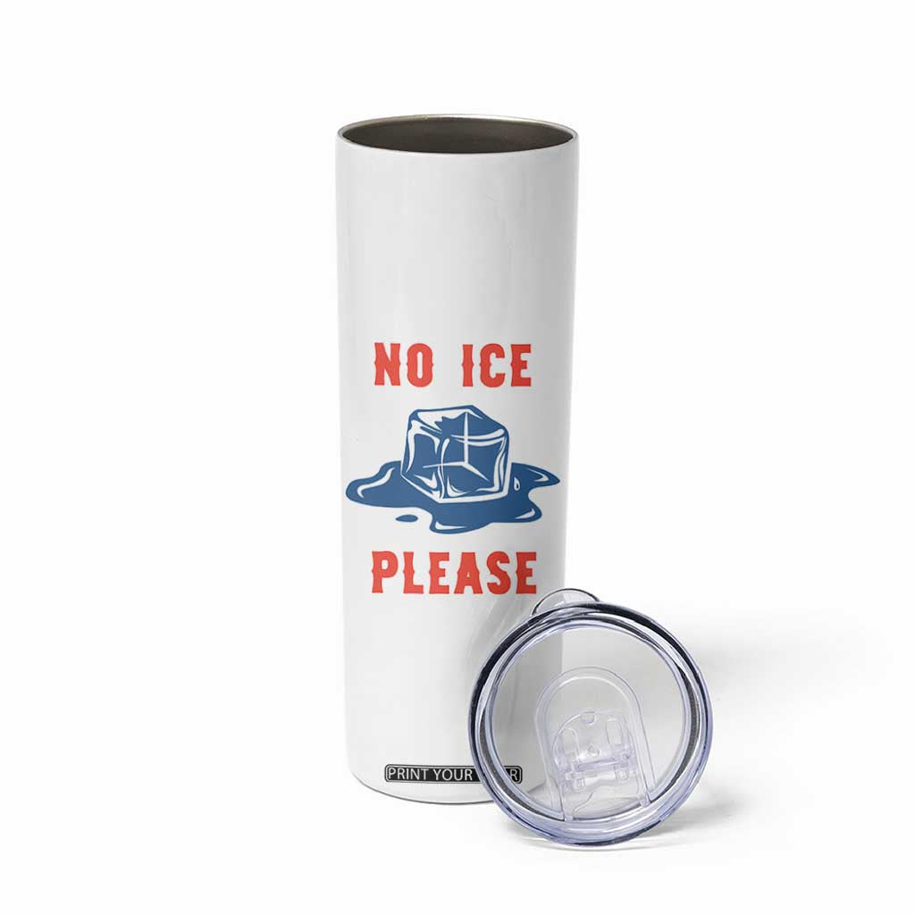 No Ice Please Skinny Tumbler Funny Ice Cube Anti ICE Deportation Human Rights TS14 Print Your Wear