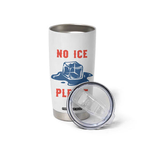 No Ice Please Tumbler Cup Funny Ice Cube Anti ICE Deportation Human Rights TS14 Print Your Wear