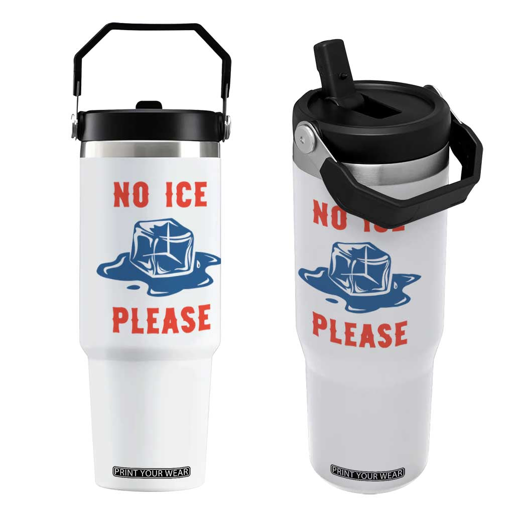 No Ice Please Flip Straw Tumbler Funny Ice Cube Anti ICE Deportation Human Rights TS14 One Size: 30 oz White Print Your Wear