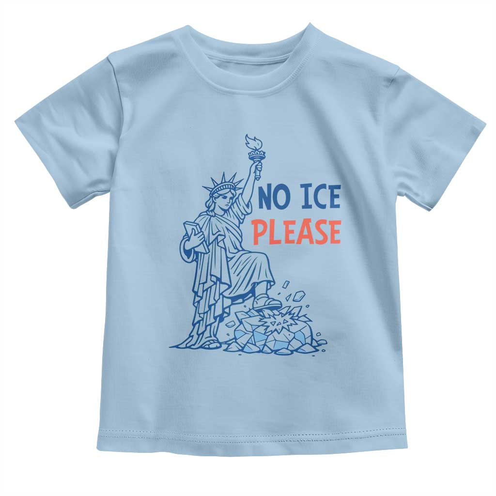 No Ice Please Toddler T Shirt Funny Statue of Liberty Anti ICE Deportation Human Rights TS14 Light Blue Print Your Wear