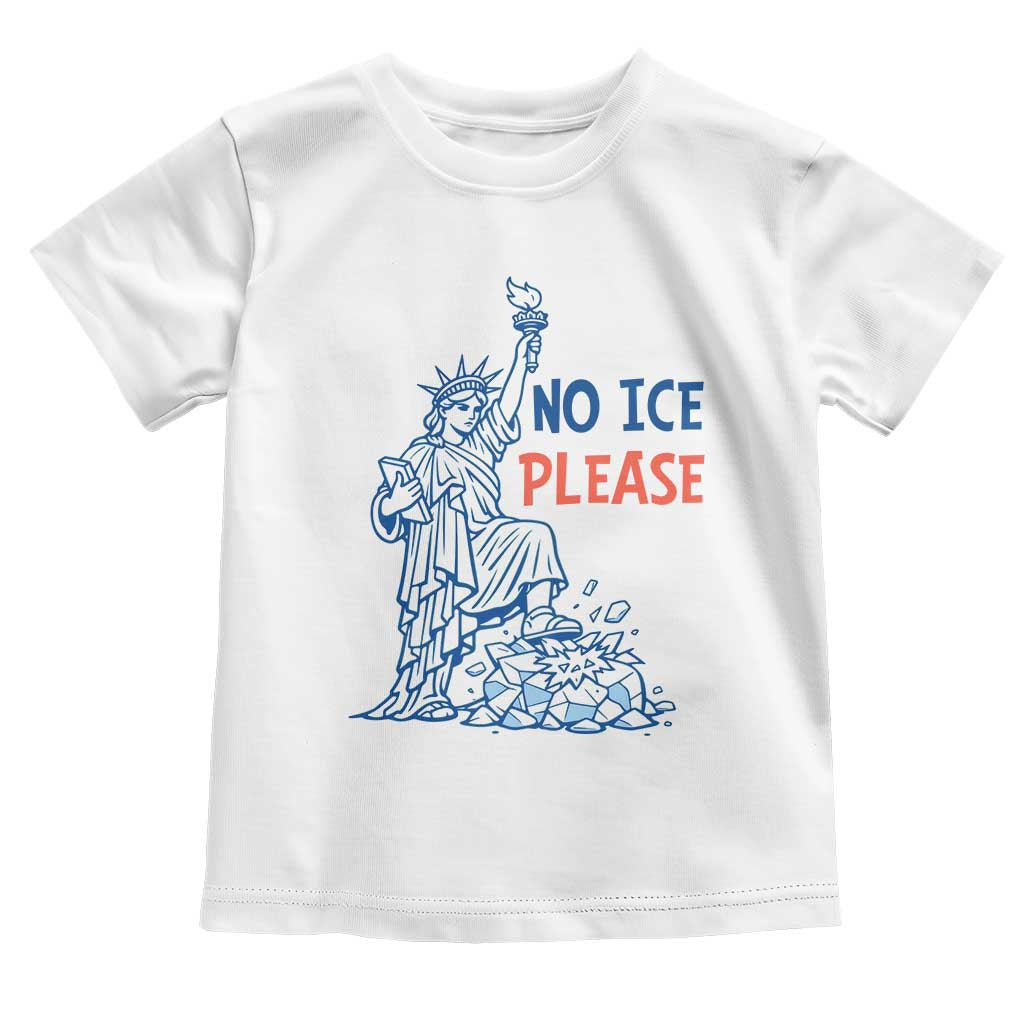 No Ice Please Toddler T Shirt Funny Statue of Liberty Anti ICE Deportation Human Rights TS14 White Print Your Wear