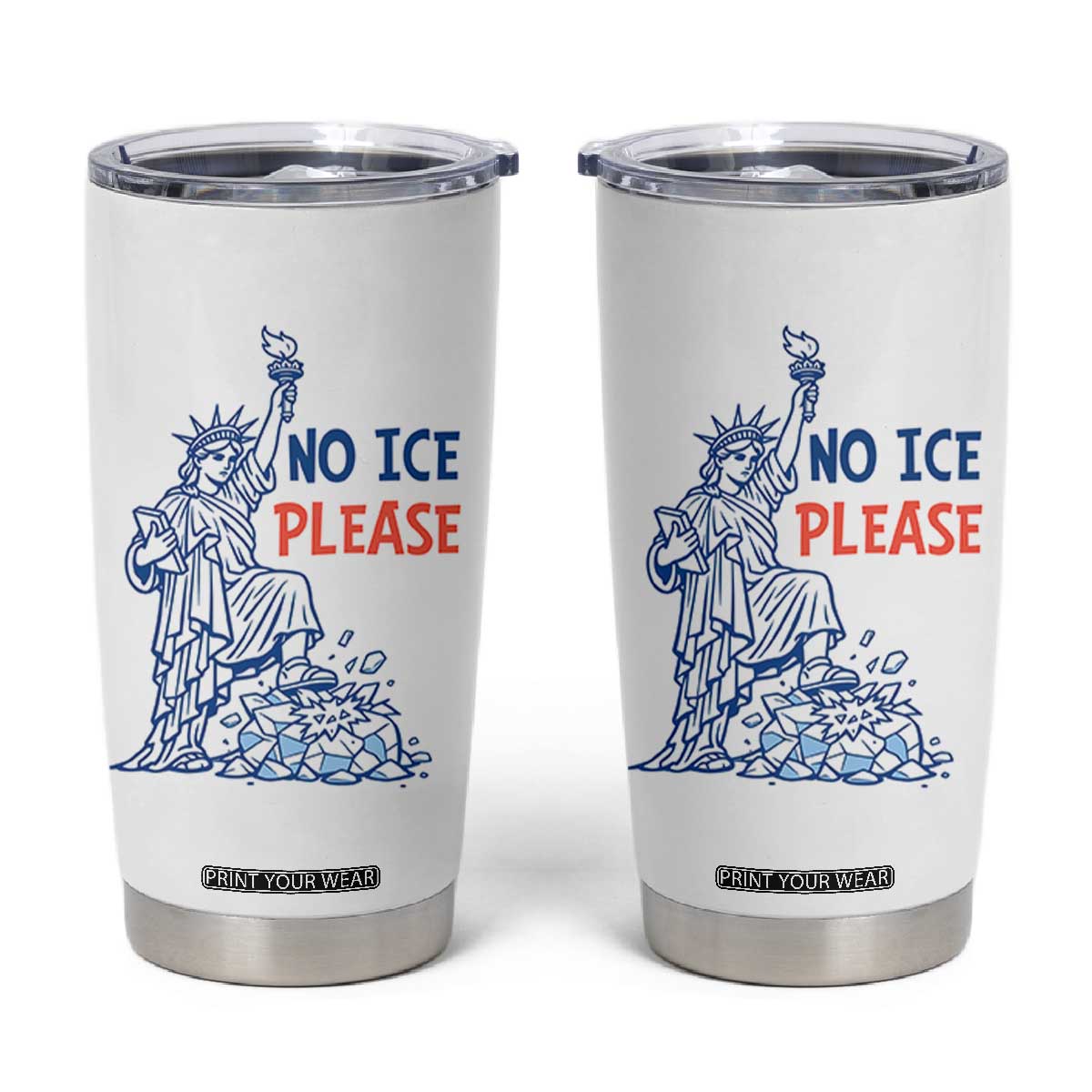 No Ice Please Tumbler Cup Funny Statue of Liberty Anti ICE Deportation Human Rights TS14 White Print Your Wear