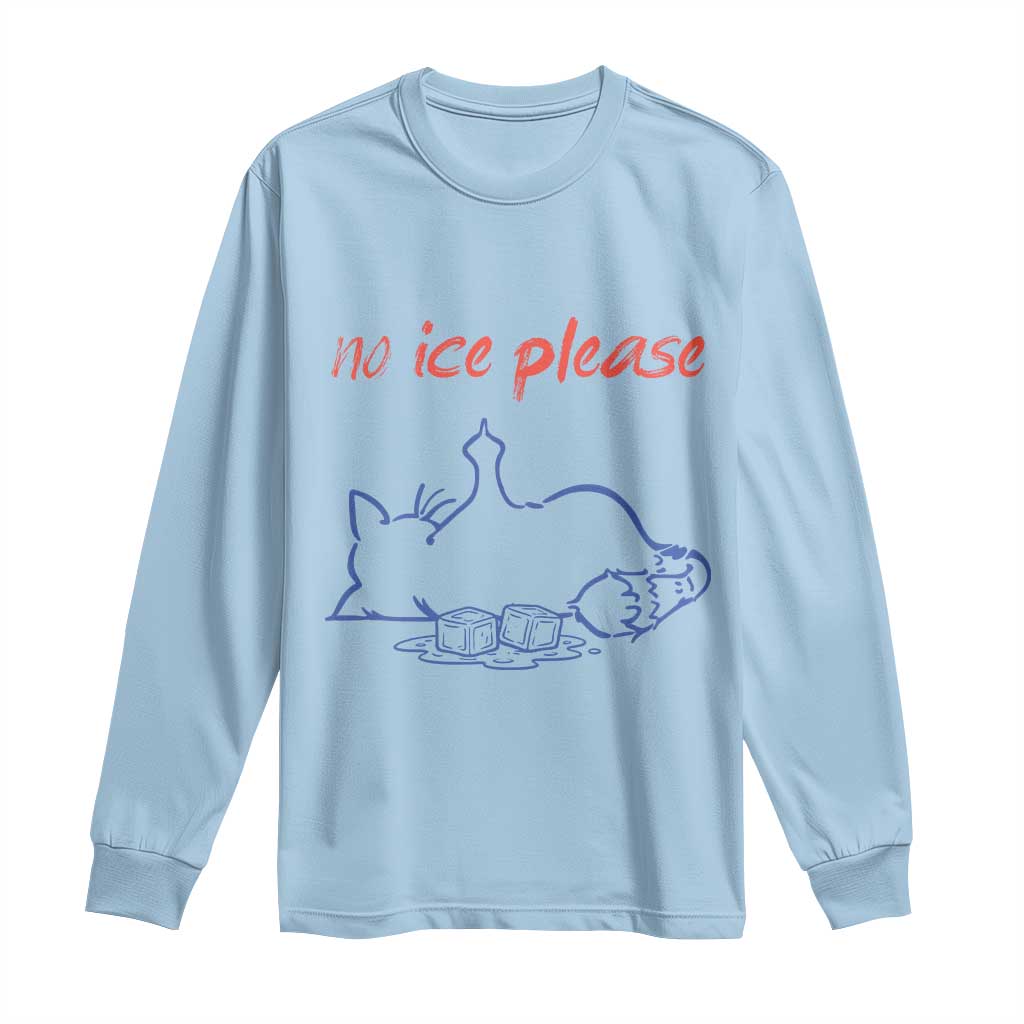 No Ice Please Long Sleeve Shirt Funny Cat Anti ICE Deportation Human Rights TS14 Light Blue Print Your Wear