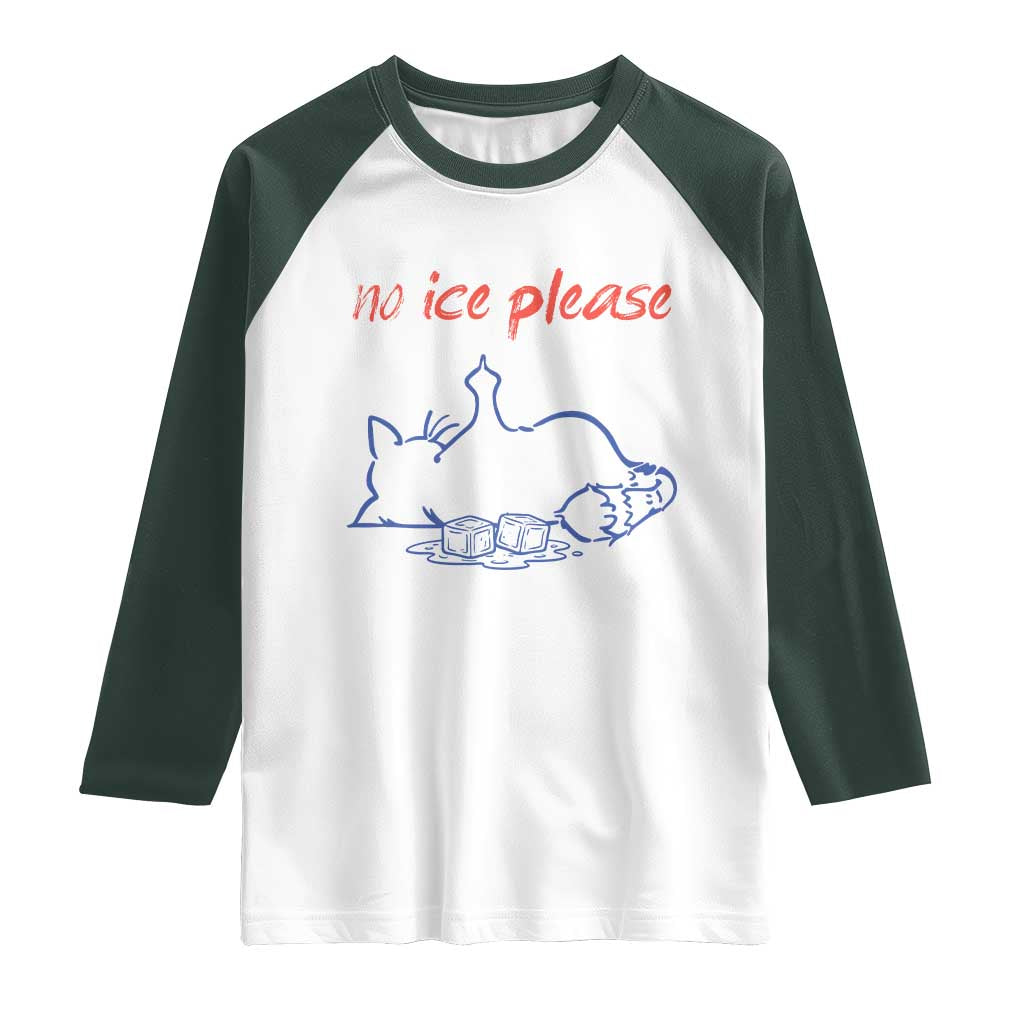 No Ice Please Raglan Shirt Funny Cat Anti ICE Deportation Human Rights TS14 White Dark Forest Green Print Your Wear