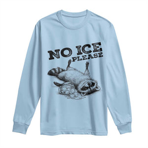 No Ice Please Long Sleeve Shirt Funny Raccoon Anti ICE Deportation Human Rights TS14 Light Blue Print Your Wear