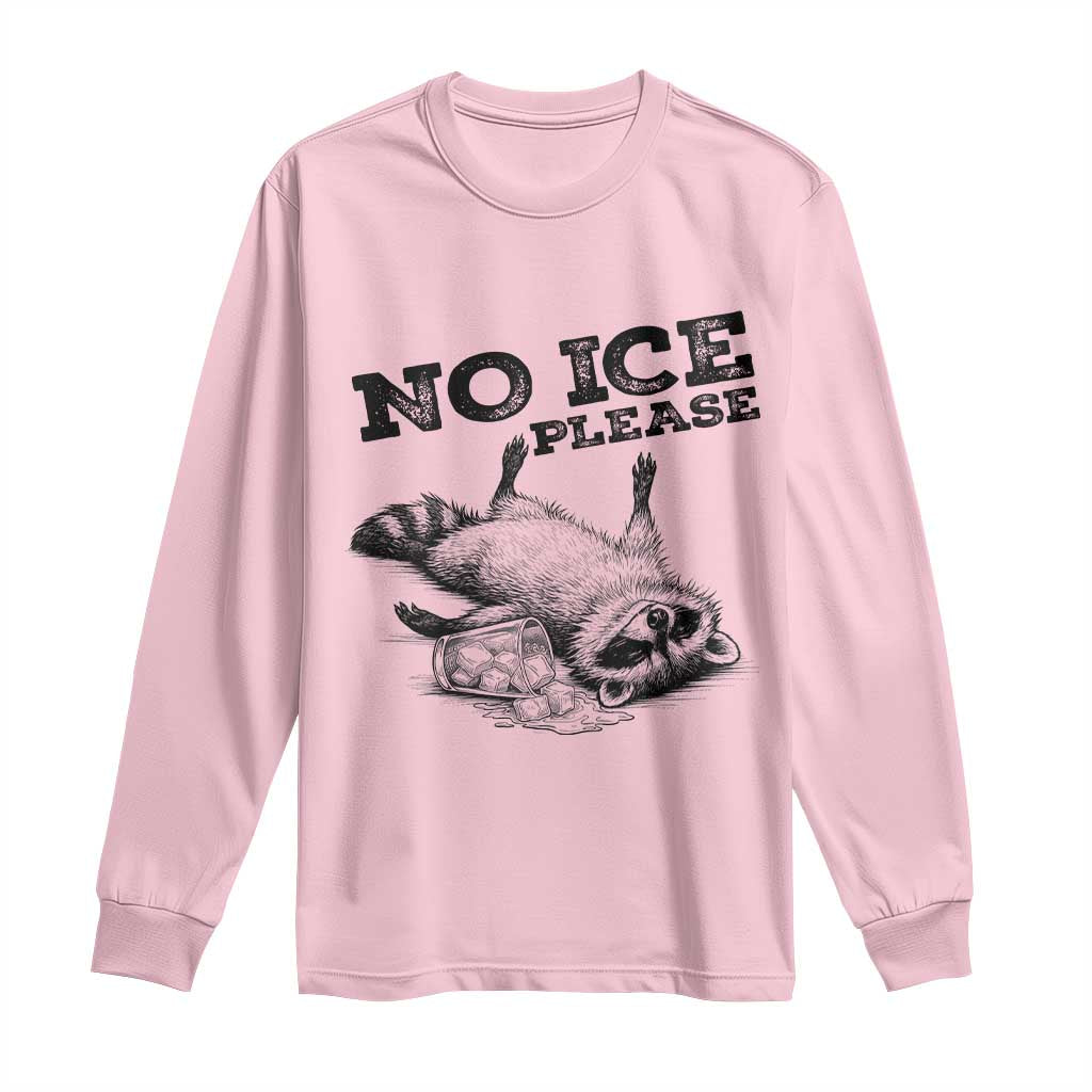No Ice Please Long Sleeve Shirt Funny Raccoon Anti ICE Deportation Human Rights TS14 Light Pink Print Your Wear