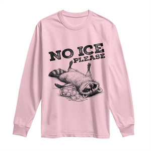 No Ice Please Long Sleeve Shirt Funny Raccoon Anti ICE Deportation Human Rights TS14 Light Pink Print Your Wear