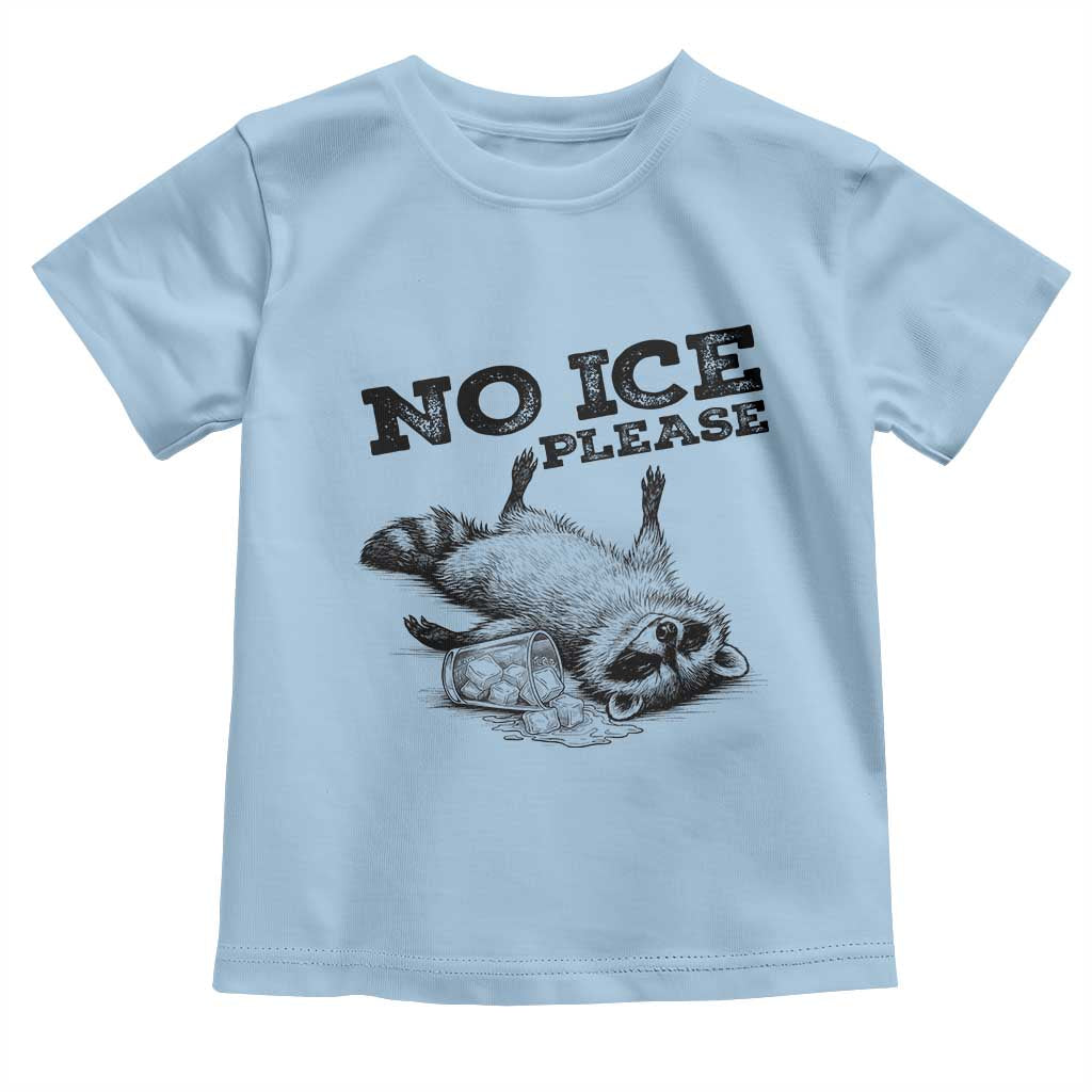 No Ice Please Toddler T Shirt Funny Raccoon Anti ICE Deportation Human Rights TS14 Light Blue Print Your Wear
