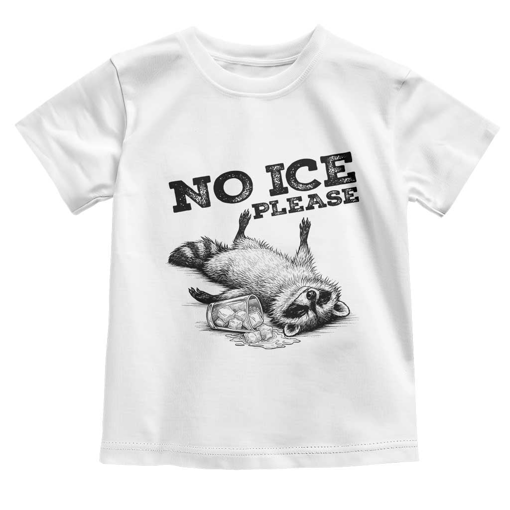 No Ice Please Toddler T Shirt Funny Raccoon Anti ICE Deportation Human Rights TS14 White Print Your Wear