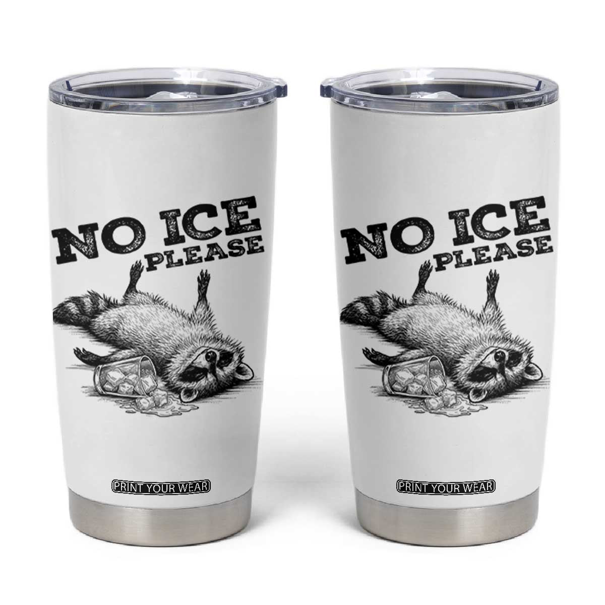 No Ice Please Tumbler Cup Funny Raccoon Anti ICE Deportation Human Rights TS14 White Print Your Wear