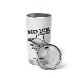 No Ice Please Tumbler Cup Funny Raccoon Anti ICE Deportation Human Rights TS14 Print Your Wear