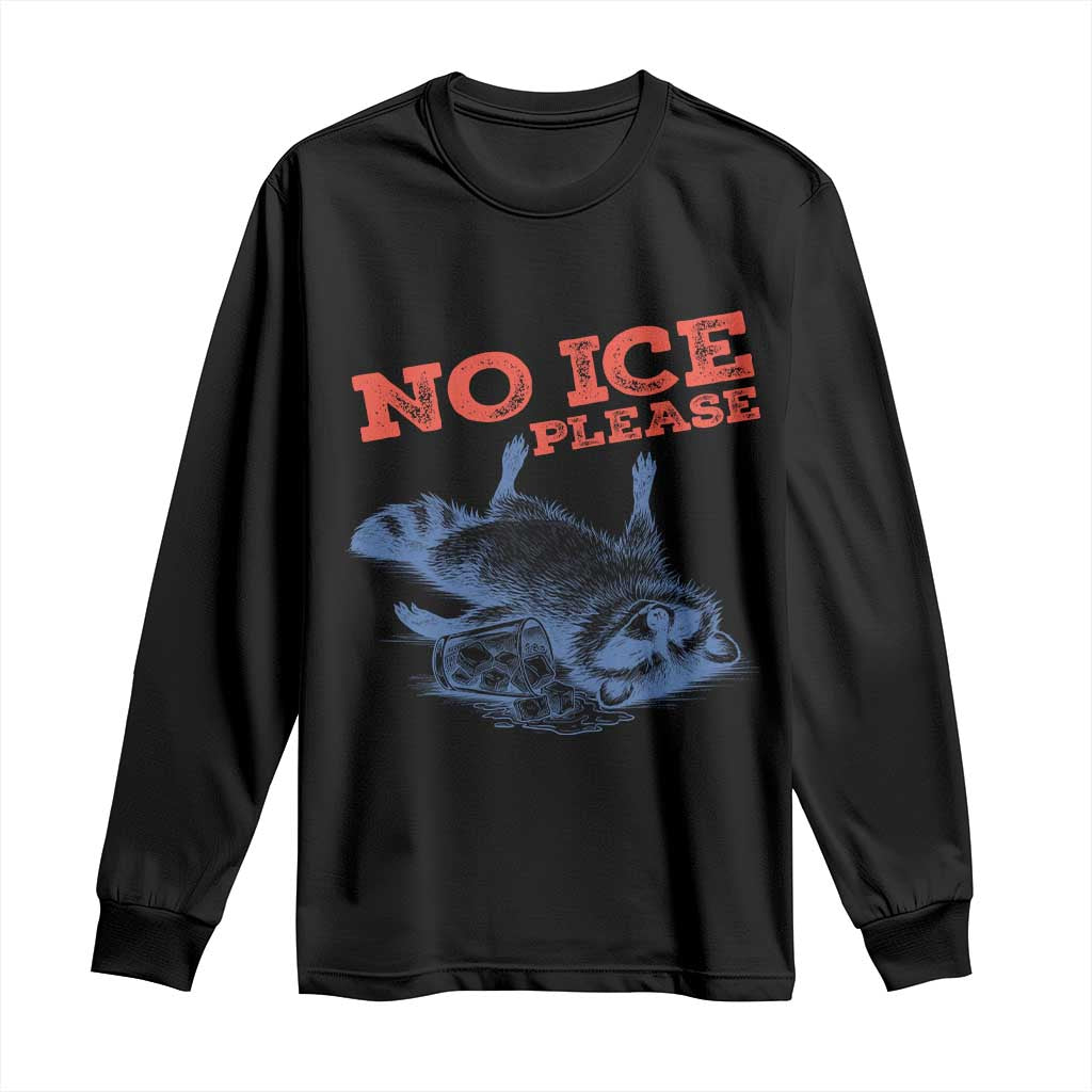 No Ice Please Long Sleeve Shirt Funny Raccoon Trash Panda Anti ICE Meme TS14 Black Print Your Wear