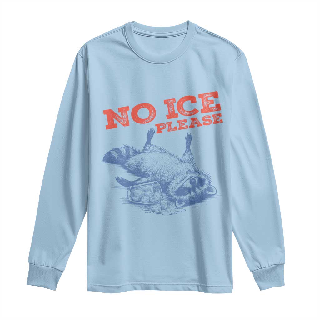 No Ice Please Long Sleeve Shirt Funny Raccoon Trash Panda Anti ICE Meme TS14 Light Blue Print Your Wear